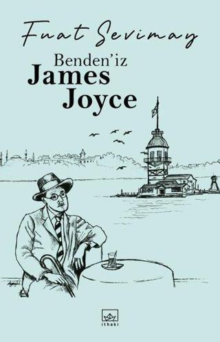 Bendeniz James Joyce - Fuat Sevimay - İthaki Yayınları
