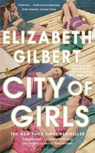 City of Girls: The Sunday Times Bestseller - Elizabeth Gilbert - Bloomsbury