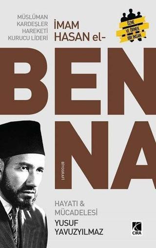 Müslüman Kardeşler Hareketi Kurucu Lideri Hasan El Benna - Hayatı ve Mücadelesi - Yusuf Yavuzyılmaz - Çıra Yayınları