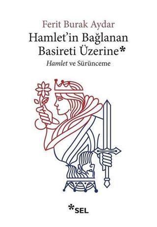Hamlet'in Bağlanan Basireti Üzerine - Ferit Burak Aydar - Sel Yayıncılık