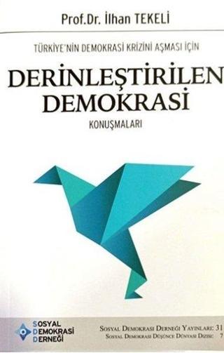 Türkiyenin Demokrasi Krizini Aşması İçin Derinleştirilen Demokrasi Konuşmaları - İlhan Tekeli - SDD-Sosyal Demokrasi Derneği