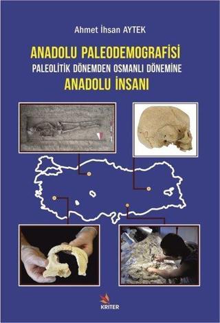 Anadolu Paleodemografisi - Paleotik Dönemden Osmanlı Dönemine Anadolu İnsanı - Ahmet İhsan Aytek - Kriter