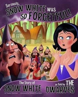 Seriously Snow white was So Forgetful: The Story of Snow White as Told by the Dwarves (The Other Si - Nancy Loewen - Raintree