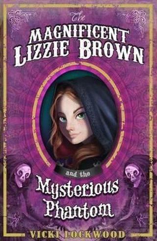 The Magnificent Lizzie Brown and the Mysterious Phantom - Vicki Lockwood - Raintree