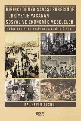 Birinci Dünya Savaşı Sürecinde Türkiye'de Yaşanan Sosyal ve Ekonomik Meseleler - Nevim Tüzün - Gece Kitaplığı