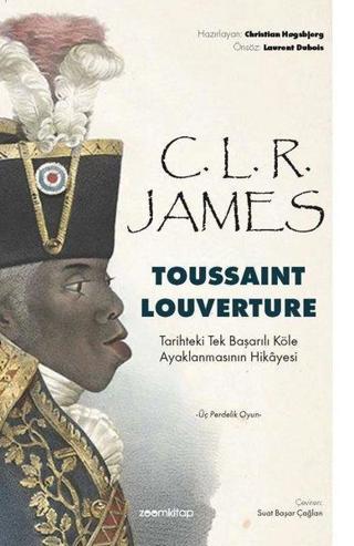 Toussaint Louverture: Tarihteki Tek Başarılı Köle Ayaklanmasının Hikayesi - Üç Perdelik Oyun - C. L. R. James - Zoom Kitap
