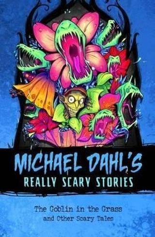 The Goblin in the Grass: And Other Scary Tales (Michael Dahl's Really Scary Stories) - Michael Dahl - Raintree
