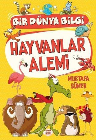 Hayvanlar Alemi - Bir Dünya Bilgi - Mustafa Sümer - Dokuz Yayınları