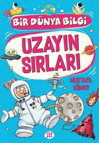 Uzayın Sırları - Bir Dünya Bilgi - Mustafa Sümer - Dokuz Yayınları
