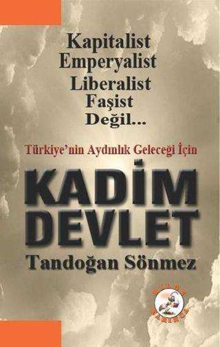 Türkiye'nin Aydınlık Geleceği İçin Kadim Devlet - Tandoğan Sönmez - Bilge Karınca Yayınları