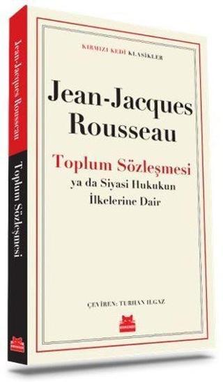 Toplum Sözleşmesi ya da Siyasi Hukukun İlkelerine Dair - Kırmızı Kedi Klasikler - Jean Jacques Rousseau - Kırmızı Kedi Yayınevi