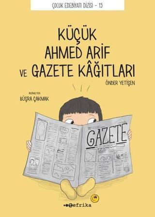 Küçük Ahmed Arif ve Gazete Kağıtları - Çocuk Edebiyat Dizisi 15 - Önder Yetişen - Tefrika Yayınları