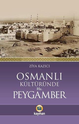 Osmanlı Kültüründe Hz. Peygamber - Ziya Kazıcı - Kayıhan Yayınları