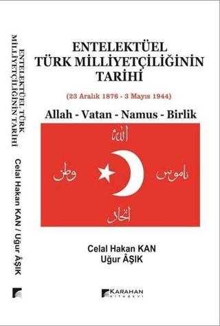 Entelektüel Türk Milliyetçiliğinin Tarihi: Allah - Vatan - Namus - Birlik - Celal Hakan Kan - Karahan Kitabevi