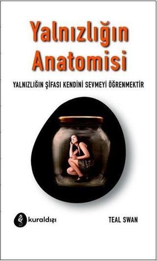 Yalnızlığın Anatomisi - Teal Swan - Kuraldışı Yayınları