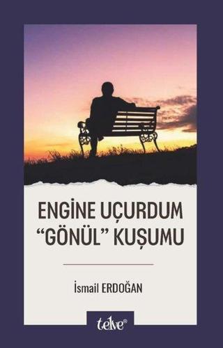 Engine Uçurdum Gönül Kuşumu - İsmail Erdoğan - Telve Kitap