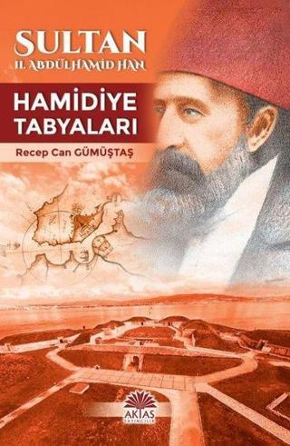 Sultan II.Abdülhamid Han - Hamidiye Tabyaları - Recep Can Gümüştaş - Aktaş Yayıncılık