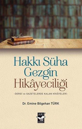 Hakkı Süha Gezgin Hikayeciliği - Emine Bilgehan Türk - Arı Sanat Yayınevi