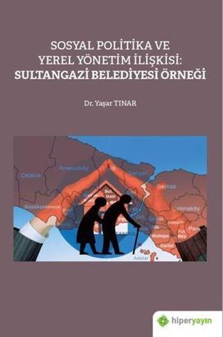 Sosyal Politika ve Yerel Yönetim İlişkisi: Sultangazi Belediyesi Örneği - Yaşar Tınar - Hiperlink