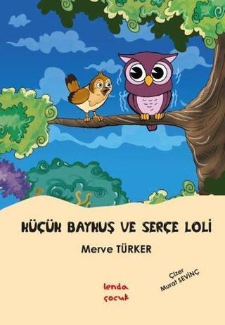 Küçük Baykuş ile Serçe Loli - Merve Türker - Lenda Çocuk
