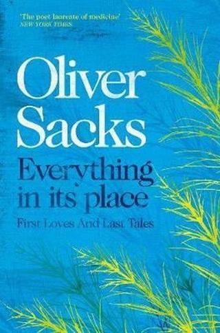 Picador Everything in Its Place: First Loves and Last Tales - Oliver Sacks