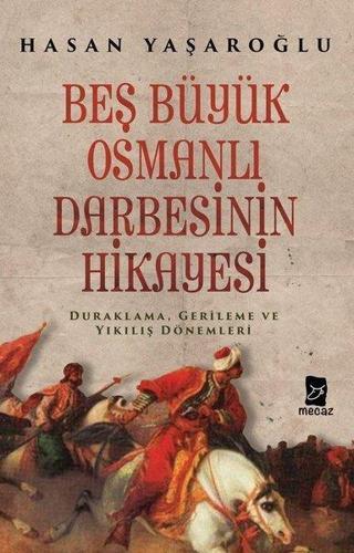 Beş Büyük Osmanlı Darbesinin Hikayesi - Hasan Yaşaroğlu - Mecaz