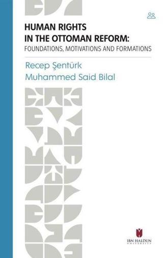 Human Rights in the Ottoman Reform: Foundations Motivations and Formations - Muhammed Said Bilal - İbn Haldun Üniversitesi