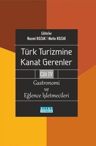 Gastronomi ve Eğlence İşletmecileri - Türk Turizmine Kanat Gerenler Cilt 4 - Kolektif  - Detay Yayıncılık