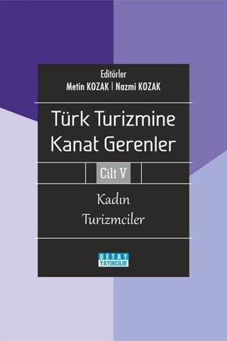Kadın Turizmciler - Türk Turizmine Kanat Gerenler Cilt 5 - Kolektif  - Detay Yayıncılık