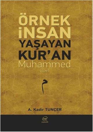 Örnek İnsan Yaşayan Kur'an Muhammed - A. Kadir Tunçer - Çizge Yayıncılık