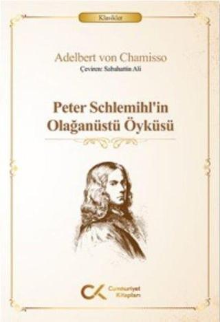 Peter Schlemihlin Olağanüstü Öyküsü - Adelbert Von Chamisso - Cumhuriyet Kitapları