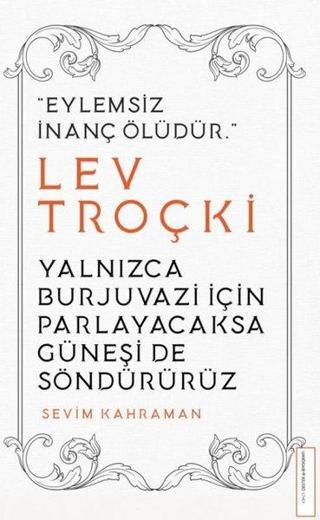 Yalnızca Burjuvazi İçin Parlayacaksa Güneşi de Söndürürüz - Lev Troçki - Destek Yayınları