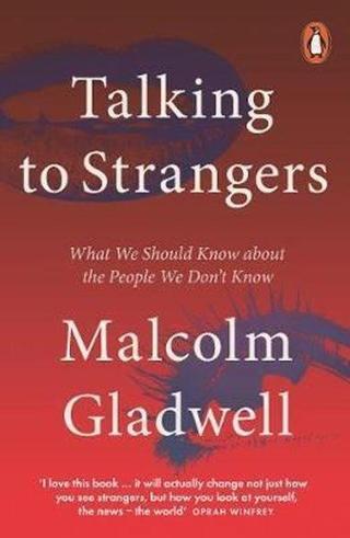 Talking to Strangers: What We Should Know about the People We Dont Know Malcolm Gladwell Penguin