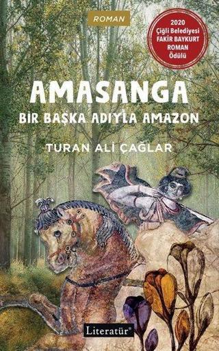 Amasanga - Bir Başka Adıyla Amazon - Turan Ali Çağlar - Literatür Yayıncılık