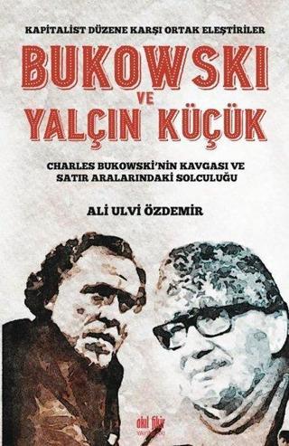 Bukowski ve Yalçın Küçük - Ali Ulvi Özdemir - Akıl Fikir Yayınları