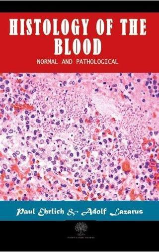 Histology of the Blood - Normal and Pathological - Adolf Lazarus - Platanus Publishing