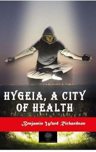 Hygeia A City of Health - Benjamin Ward Richardson - Platanus Publishing