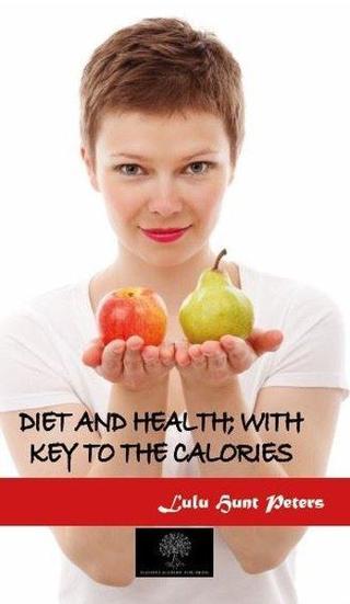 Diet and Health: With Key to the Calories - Lulu Hunt Peters - Platanus Publishing