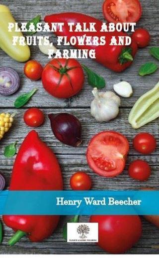 Pleasant Talk About Fruits Flowers and Farming Henry Ward Beecher Platanus Publishing