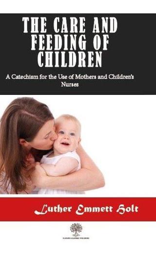 The Care and Feeding of Children - Luther Emmett Holt - Platanus Publishing