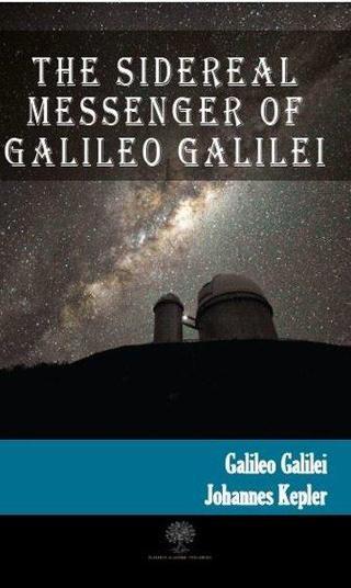 The Sidereal Messenger of Galileo Galilei - Galileo Galilei - Platanus Publishing