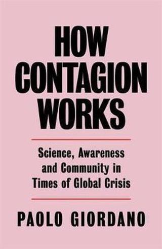 How Contagion Works: Science Awareness and Community in Times of Global Crises - The short essay th - Paolo Giordano - Orion Books