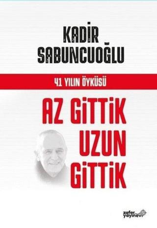Az Gittik Uzun Gittik - 41 Yılın Öyküsü - Kadir Sabuncuoğlu - Zafer Ofset Yayınları