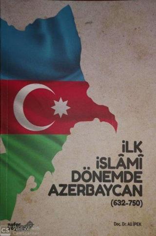 İlk İslami Dönemde Azerbaycan 632 - 750 - Ali İpek - Zafer Ofset Yayınları