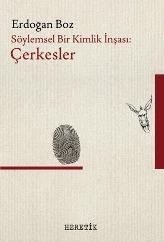 Söylemsel Bir Kimlik İnşası: Çerkesler - Erdoğan Boz - Heretik Yayıncılık