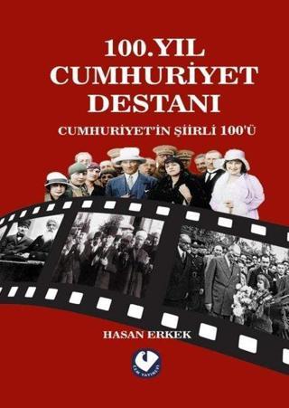 100. Yıl Cumhuriyet Destanı - Cumhuriyet'in Şiirli 100'ü - Hasan Erkek - Cem Yayınevi