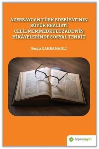 Azerbaycan Türk Edebiyatının Büyük Realisti Celil Memmedkuluzadenin Hikayelerinde Sosyal Tenkit - Nergiz Gahramanlı - Hiperlink