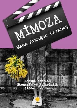 Mimoza - Kadına Yönelik Ekonomik ve Psikolojik Şiddet Üzerine - Esen Armağan Özakbaş - Duvar Yayınları