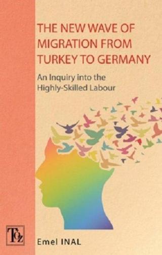 The New Wave of Migratıon From Turkey to Germany - Emel İnal - Töz Yayınları