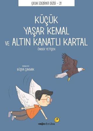 Küçük Yaşar Kemal ve Altın Kanatlı Kartal - Çocuk Edebiyatı Dizisi 21 - Önder Yetişen - Tefrika Yayınları